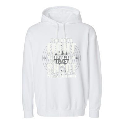 Too Old To Fight Too Slow To Run But I Can Still Shoot Garment-Dyed Fleece Hoodie