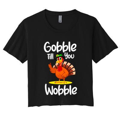Thanksgiving Outfit Turkey Gobble Till You Wobble Gift Crop Top