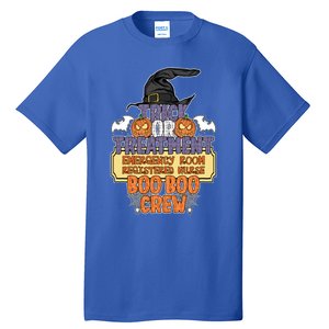 Trick Or Treatt Emergency Room Boo Boo Crew Halloween Gift Tall T-Shirt