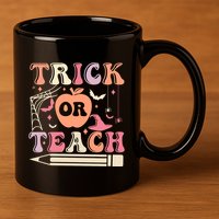 Trick Or Teach Funny Teacher Halloween 11oz C Handle Ceramic Mug