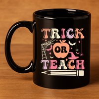 Trick Or Teach Funny Teacher Halloween 11oz C Handle Ceramic Mug