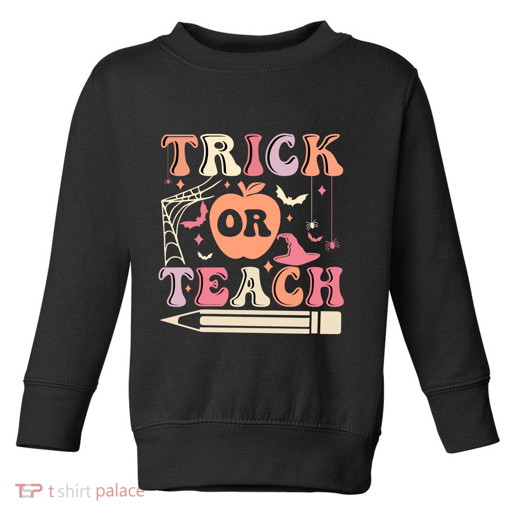 Trick Or Teach Funny Teacher Halloween Toddler Sweatshirt