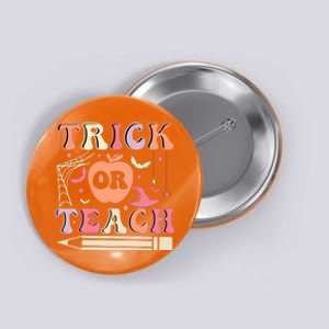 Trick Or Teach Funny Teacher Halloween Button