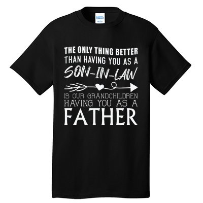 The Only Thing Better Then Having You As A Son In Law Tall T-Shirt