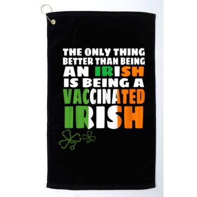 The Only Thing Better Than An Irish Is A Vaccinated Irish Meaningful Gift Platinum Collection Golf Towel