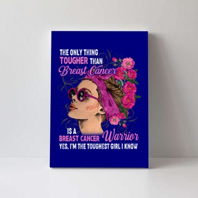 The Only Thing Tougher Than Breast Cancer Warrior Gift Canvas