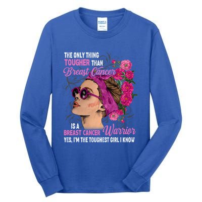 The Only Thing Tougher Than Breast Cancer Warrior Gift Tall Long Sleeve T-Shirt