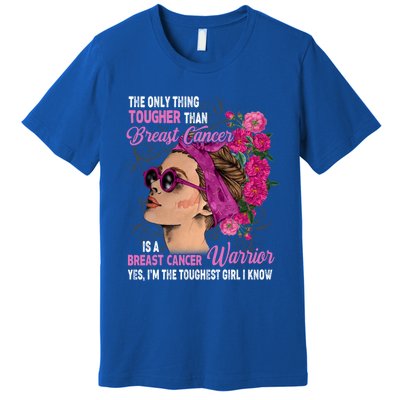 The Only Thing Tougher Than Breast Cancer Warrior Gift Premium T-Shirt