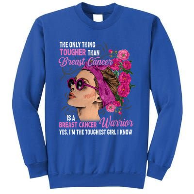 The Only Thing Tougher Than Breast Cancer Warrior Gift Tall Sweatshirt