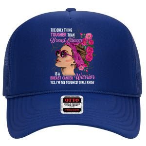 The Only Thing Tougher Than Breast Cancer Warrior Gift High Crown Mesh Back Trucker Hat