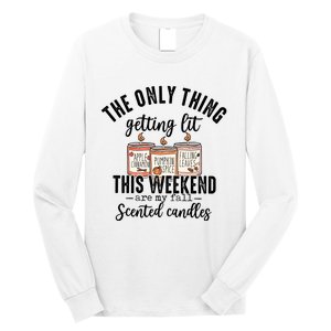 The Only Thing Getting Lit This Weekend Are My Fall Candles Long Sleeve Shirt