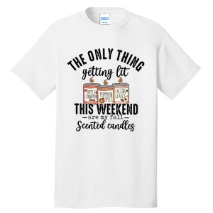 The Only Thing Getting Lit This Weekend Are My Fall Candles Tall T-Shirt