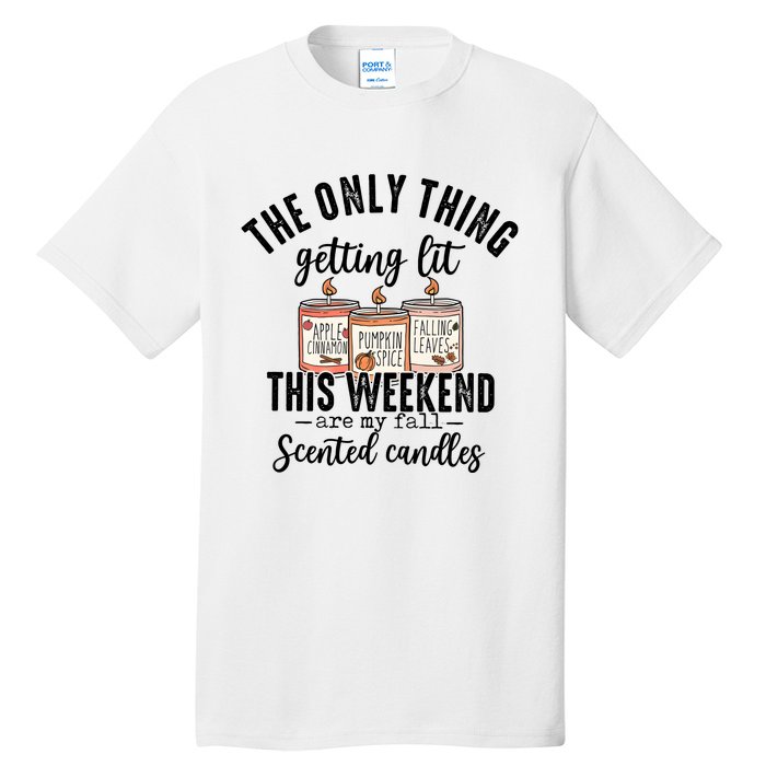 The Only Thing Getting Lit This Weekend Are My Fall Candles Tall T-Shirt