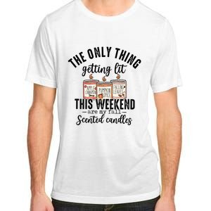 The Only Thing Getting Lit This Weekend Are My Fall Candles Adult ChromaSoft Performance T-Shirt