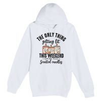 The Only Thing Getting Lit This Weekend Are My Fall Candles Premium Pullover Hoodie