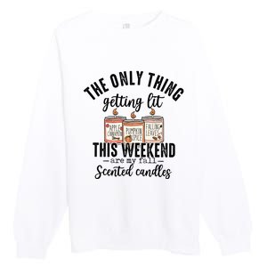 The Only Thing Getting Lit This Weekend Are My Fall Candles Premium Crewneck Sweatshirt