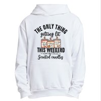 The Only Thing Getting Lit This Weekend Are My Fall Candles Urban Pullover Hoodie