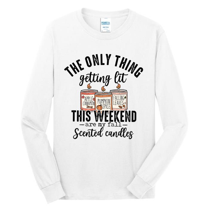 The Only Thing Getting Lit This Weekend Are My Fall Candles Tall Long Sleeve T-Shirt