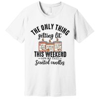 The Only Thing Getting Lit This Weekend Are My Fall Candles Premium T-Shirt