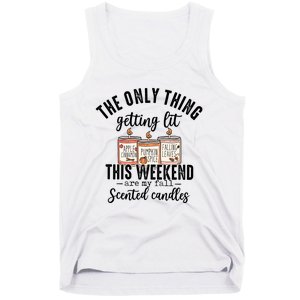 The Only Thing Getting Lit This Weekend Are My Fall Candles Tank Top