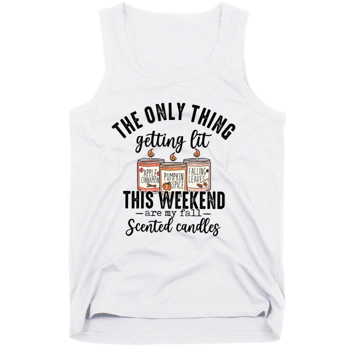 The Only Thing Getting Lit This Weekend Are My Fall Candles Tank Top