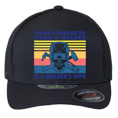 The Only Thing Hotter Than A Welder Is A Welder's Wife Flexfit Unipanel Trucker Cap