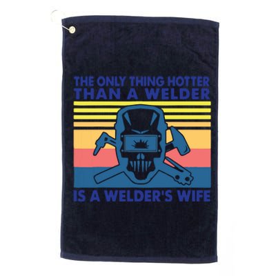 The Only Thing Hotter Than A Welder Is A Welder's Wife Platinum Collection Golf Towel