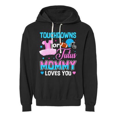 Touchdowns Or Tutus Mommy Loves You Gender Reveal Garment-Dyed Fleece Hoodie