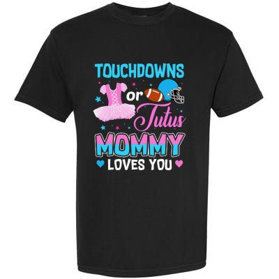 Touchdowns Or Tutus Mommy Loves You Gender Reveal Garment-Dyed Heavyweight T-Shirt