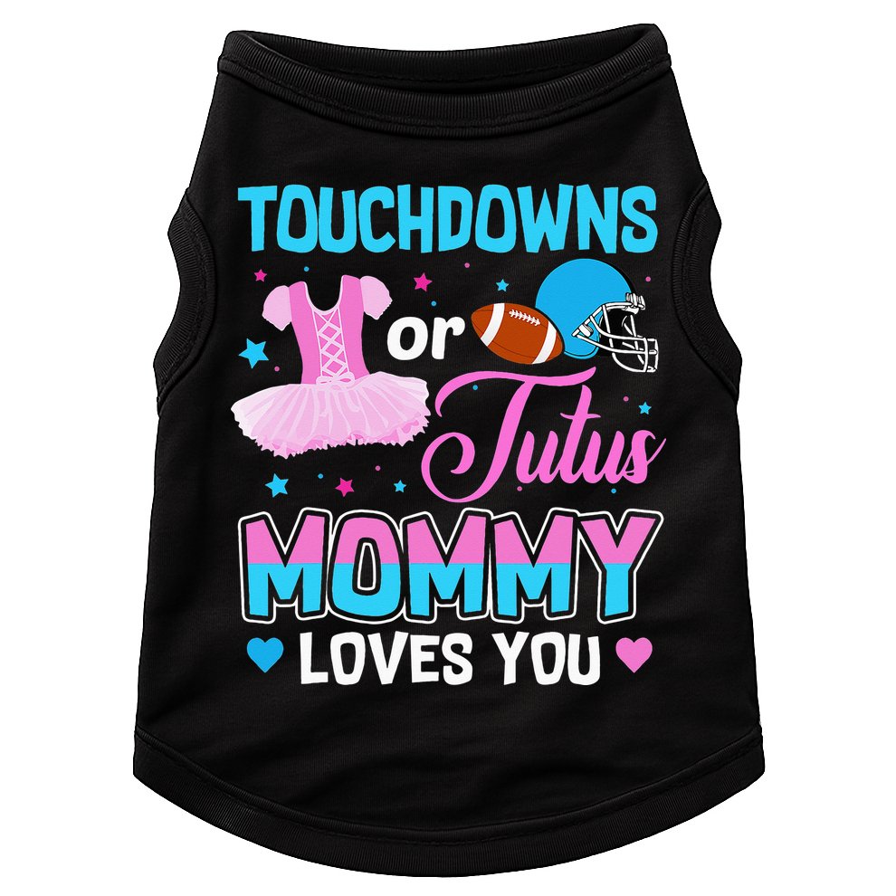 Touchdowns Or Tutus Mommy Loves You Gender Reveal Doggie Tank