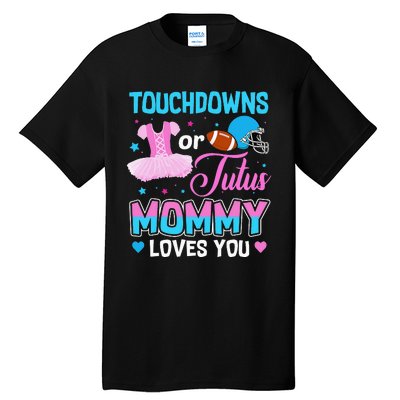 Touchdowns Or Tutus Mommy Loves You Gender Reveal Tall T-Shirt