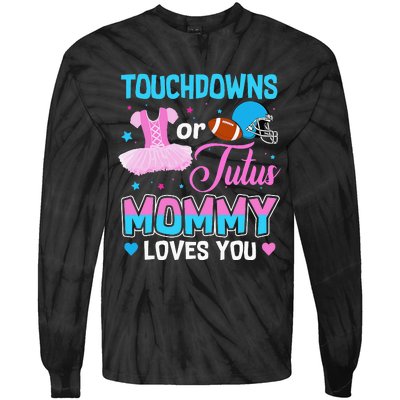 Touchdowns Or Tutus Mommy Loves You Gender Reveal Tie-Dye Long Sleeve Shirt