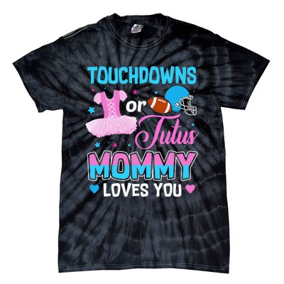 Touchdowns Or Tutus Mommy Loves You Gender Reveal Tie-Dye T-Shirt