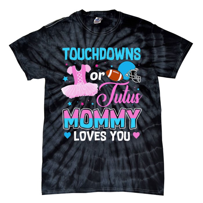 Touchdowns Or Tutus Mommy Loves You Gender Reveal Tie-Dye T-Shirt