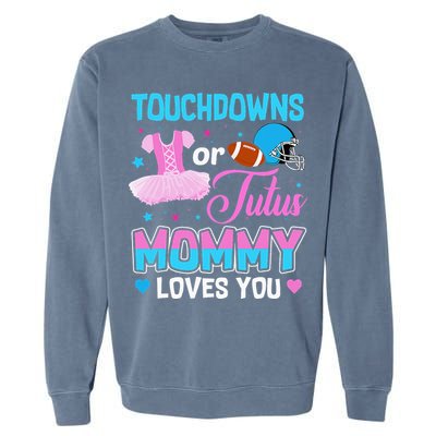 Touchdowns Or Tutus Mommy Loves You Gender Reveal Garment-Dyed Sweatshirt