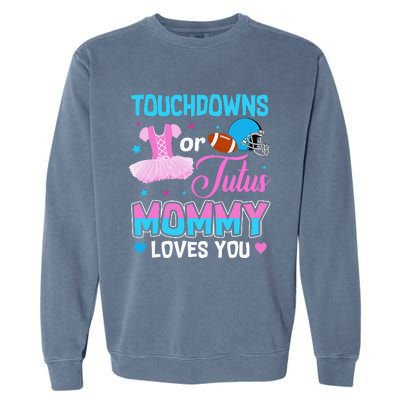 Touchdowns Or Tutus Mommy Loves You Gender Reveal Garment-Dyed Sweatshirt