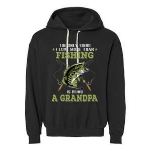 The Only Thing I Love More Than Fishing Is Being A Grandpa Garment-Dyed Fleece Hoodie