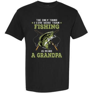 The Only Thing I Love More Than Fishing Is Being A Grandpa Garment-Dyed Heavyweight T-Shirt