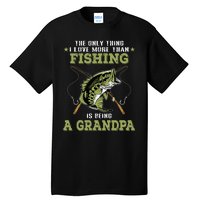 The Only Thing I Love More Than Fishing Is Being A Grandpa Tall T-Shirt