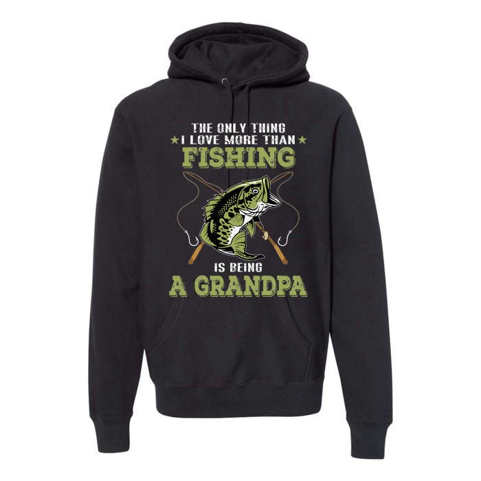 The Only Thing I Love More Than Fishing Is Being A Grandpa Premium Hoodie