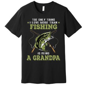 The Only Thing I Love More Than Fishing Is Being A Grandpa Premium T-Shirt