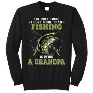 The Only Thing I Love More Than Fishing Is Being A Grandpa Tall Sweatshirt