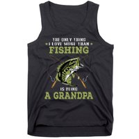 The Only Thing I Love More Than Fishing Is Being A Grandpa Tank Top