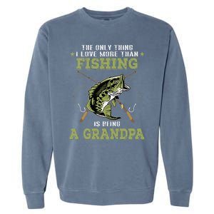 The Only Thing I Love More Than Fishing Is Being A Grandpa Garment-Dyed Sweatshirt