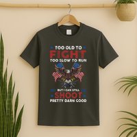 Too Old To Fight Too Slow To Run But I Can Still Shoot T-Shirt