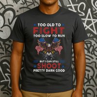 Too Old To Fight Too Slow To Run But I Can Still Shoot T-Shirt