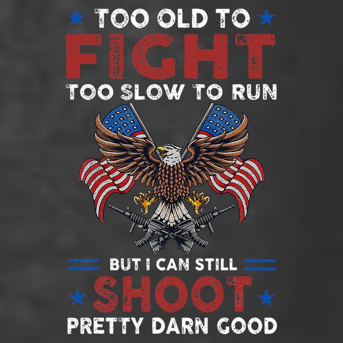 Too Old To Fight Too Slow To Run But I Can Still Shoot T-Shirt
