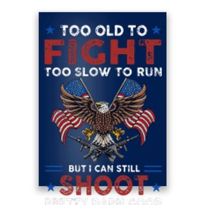 Too Old To Fight Too Slow To Run But I Can Still Shoot Poster