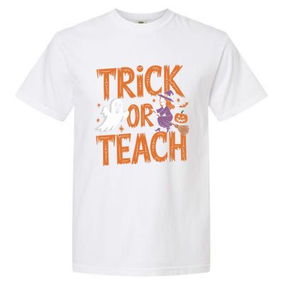 Trick Or Teach Halloween For Teachers Classroom Fun Witch Meaningful Gift Garment-Dyed Heavyweight T-Shirt