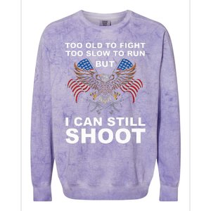 Too Old To Fight Too Slow To Run I Can Still Shoot Colorblast Crewneck Sweatshirt